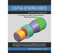 CATIA EXERCISES: 200 Practice Drawings For CATIA and Other Feature-Based Modeling Software