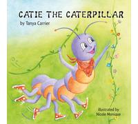Catie the Caterpillar: A Story About Patience, Friendship, and Growing in Your Own Time
