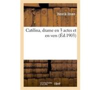 Catilina, drame en 3 actes et en vers Henrik Ibsen (Auteur)