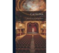 Catilina: Drame En Cinq Actes Et Sept Tableaux