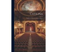 Catilina: Drame En Cinq Actes Et Sept Tableaux