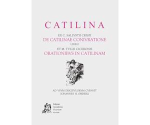 Catilina. ex c. Sallustii Crispi de Catilinae coniuratione. Libro et M. Tullii Ciceronis orationibus in Catilinam. Per le Scuole superiori