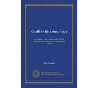Catiline his conspiracy: a tragedy : as it is now acted by His Majesty's servants ; at the Threatre [sic] Royal
