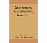 Catiline, His Conspiracy Edited With Introduction, Notes And Glossary