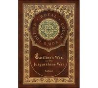 Catiline's War, And The Jurgurthine War (Royal Collector's Edition) (Case Laminate Hardcover With Jacket)