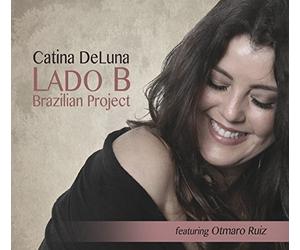 Catina DeLuna & Lado B Brazilian Project - Feat. Otmaro Ruiz