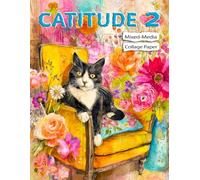 Catitude 2 Mixed-Media Collage Papers: Funky, Furry, and Fabulous Cat Art for Creative Crafts, Scrapbooking and Journaling