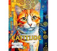 Catitude Mixed-Media Collage Papers: Funky, Furry, and Fabulous Cat Art for Creative Crafts, Scrapbooking and Journaling