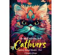 Catlovers: An Adult Mandala Colouring Book: Mandalas, geometric, and floral design art adding a unique twist for feline fanatics. Perfect for stress relief and relaxation