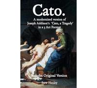 Cato.: A modernized version of Joseph Addison‘s ‘Cato, a Tragedy’ in a 3 Act Format