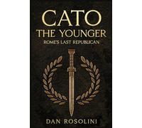 Cato the Younger: Rome's Last Republican