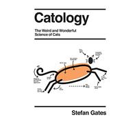 Catology: The Weird and Wonderful Science of Cats