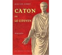 Caton ou le citoyen Biographie - Jean-Noël Robert - Belles Lettres - broché - Etude
