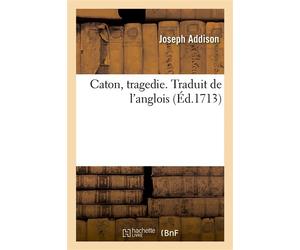 Caton, tragedie Traduit de l'anglois - Joseph Addison - Hachette Bnf - broché - Livre