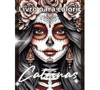Catrinas - Livro de colorir: Livro de colorir detalhado para adultos e adolescentes com caveiras mexicanas e flores