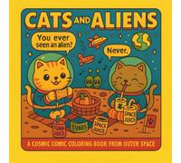 Cats and Aliens: A Cosmic Comic Coloring Book From Outer Space: A retro 1950s sci-fi coloring adventure filled with cats, aliens, UFOs, and hilarious cosmic chaos!