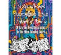Cats and Cogs Coloring Book: 50 Cats and Cogs steampunk Style illustrations on one sided Coloring pages