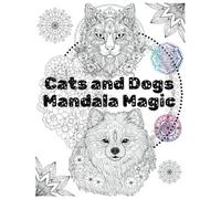 Cats and Dogs Mandala Magic: A relaxing journey through artistic designs inspired by our furry companions