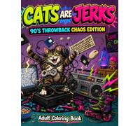 Cats are Jerks: 90's Throwback Chaos Edition Adult Coloring Book