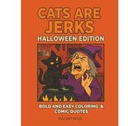 Cats Are Jerks - Halloween Edition: Bold and Easy Coloring Book & Comic Quotes: 37 Hilarious Halloween Cat Scenes with Sarcastic Quotes | Single-Sided ... | Perfect Funny Gift for Adults and Teens