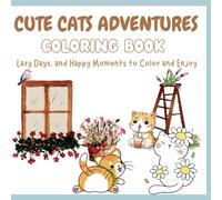 Cats Are Life: A Fun and Relaxing Cat Coloring Book for Kids and Adults: Cute Cat Adventures, Lazy Days, and Happy Moments to Color and Enjoy