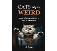 Cats Are Weird: Unraveling The Secrets Of Cat Behavior