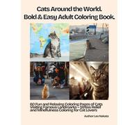 Cats Around the World: Bold & Easy Adult Coloring Book: 60 Fun and Relaxing Coloring Pages of Cats Visiting Famous Landmarks - Stress Relief and Mindfulness Coloring for Cat Lovers