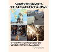 Cats Around the World: Bold & Easy Adult Coloring Book.: 60 Fun and Relaxing Coloring Pages of Cats Visiting Famous Landmarks - Stress Relief and Mindfulness Coloring for Cat Lovers.