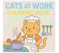 Cats At Work Coloring Book: A Fun and Relaxing Coloring Book Featuring Adorable Cats Doing Everyday Jobs, Perfect for Cat Lovers and All Ages!