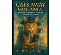 Cats Away Game Guide: A Stealthy Revolution of Whiskers, Wisdom, and Wonder