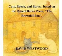 Cats, Bacon, and Burns , based on the Robert Burns Poem, “The Brownhill Inn”.
