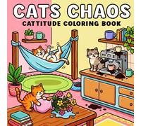Cats Chaos :Cattitude Coloring Book: A Fun & Sassy Cat Coloring Adventure for Adults & Teens: Whimsical, Mischievous & Relaxing Cat Designs for Stress Relief, Creativity & Cat Lovers