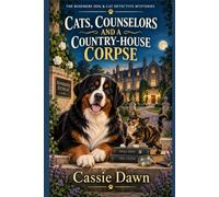 CATS, COUNSELORS AND A COUNTRY-HOUSE CORPSE: A British Country-House Cozy Mystery with a Psychotherapist Sleuth, a Rescue Dog, and a Mischievous Kitten