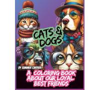 CATS & DOGS: A COLORING BOOK ABOUT OUR LOYAL BEST FRIENDS