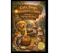 Cats, Dogs, & Critters with Tales: Volume 2 The Ones We Serve