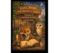 Cats, Dogs & Critters with Tales: Volume 3 Watching the Wild