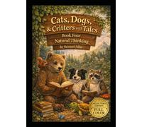 Cats, Dogs & Critters with Tales: Volume 4: Natural Thinking