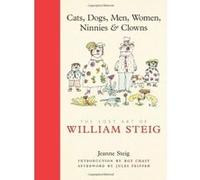 Cats, Dogs, Men, Women, Ninnies & Clowns: The Lost Art of William Steig