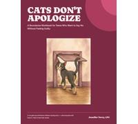 Cats Don't Apologize: A Boundaries Workbook for Teens Who Want to Say No Without Feeling Guilty
