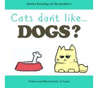 Cats Don't Like...Dogs?: Stories Focusing On The Positives