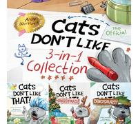 Cats Don't Like - The Official Collection: A Fun 3-in-1 Picture Book Featuring All 3 Books in the Cats Don't Like series (Books 1-3)