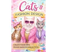 Cats Fashion Design: Create Your Own Feline Fashion Collection