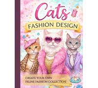 Cats Fashion Design: Create Your Own Feline Fashion Collection
