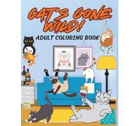 Cats Gone Wild Adult Coloring Book: Unique and Relaxing!