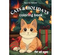 Cats & Holidays coloring book for all ages: A Cute and Relaxing Cats & Holidays Coloring Book for All Ages - Feline Designs to Relieve Anxiety and Bring Joy This Christmas Season