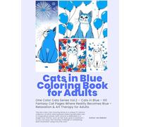 Cats in Blue Coloring Book for Adults: One Color Cats Series Vol.2 - Cats in Blue - 60 Fantasy Cat Pages Where Reality Becomes Blue - Relaxation & Art Therapy for Adults
