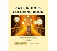 Cats in Gold Coloring Book for Adults: Relax, Reflect, and Reconnect with Your Inner Light through One-Color Art Therapy - A Golden