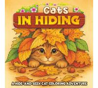 Cats in Hiding: An Adult Coloring Book of Playful Cats in 27 Whimsical Hiding Places for Stress Relief and Relaxation