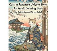 Cats in Japanese Ukiyo-e Style: An Adult Coloring Book: For Relaxation and Stress Relief