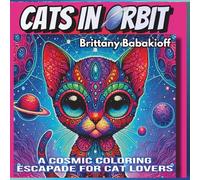 CATS IN ORBIT • Coloring Book for Cat Lovers and Sci Fi Fanatics of All Ages: Over 50 of the Cutest Cats & Kittens to Color